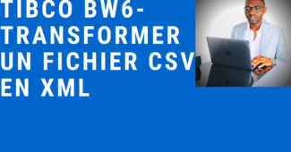 TIBCO BW6 – Transformer un fichier CSV en XML